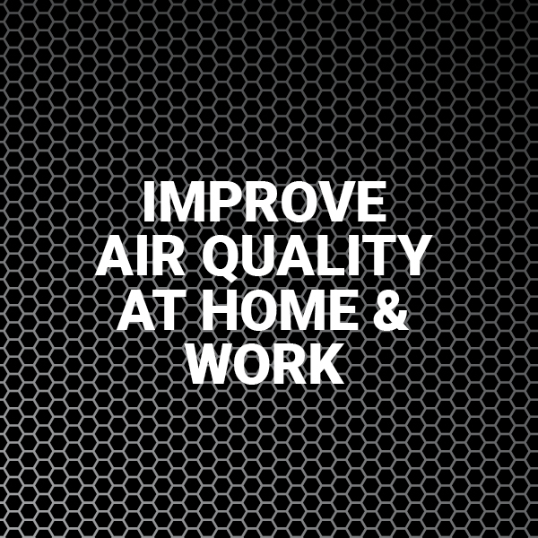 Improve air quality at home and at work